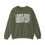 I Have Zero Energy For Ignant Shit - Sweatshirt