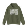 I Have Zero Energy For Petty Shit - Hoodie