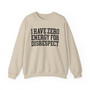 I Have Zero Energy For Disrespect - Sweatshirt