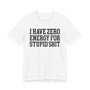 I Have Zero Energy For Stupid Shit - Tshirt