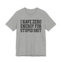 I Have Zero Energy For Stupid Shit - Tshirt