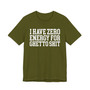 I Have Zero Energy For Ghetto Shit - Tshirt