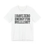 I Have Zero Energy For Bullshit - Tshirt