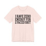 I Have Zero Energy For 2 Faced Shit - Tshirt