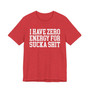 I Have Zero Energy For Sucka Shit - Tshirt