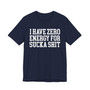 I Have Zero Energy For Sucka Shit - Tshirt
