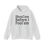 Skool'em Before I Fool'em - Hoodie