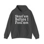 Skool'em Before I Fool'em - Hoodie