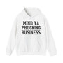 Mind Ya Phucking Business - Hoodie