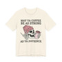 May Ya Coffee Be As Strong As Ya Patience - T-shirt