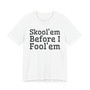 Skool'em Before I Fool'em T-shirt 