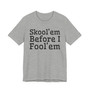 Skool'em Before I Fool'em T-shirt 