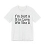 I'm Just A B In Love Wit The D T-shirt 