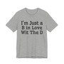 I'm Just A B In Love Wit The D T-shirt 