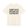 I Don't Date Outside My Tax Bracket T-shirt 