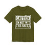 Caution I'm Not Wit The Shitz - Tee Shirt