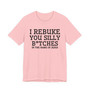 I Rebuke You Silly Bitches In The Name Of Jesus - Tshirt