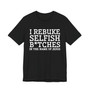 I Rebuke Selfish Bitches In The Name Of Jesus - Tshirt