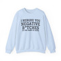 I Rebuke You Negative Bitches In The Name of Jesus - Sweatshirt