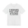 I Rebuke You Lyin' Bitches In The Name Of Jesus - Tshirt