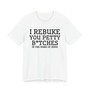I Rebuke You Petty Bitches In The Name Of Jesus - Tshirt
