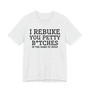I Rebuke You Petty Bitches In The Name Of Jesus - Tshirt
