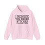 I Rebuke You Broke Bitches In The Name Of Jesus - Hoodie