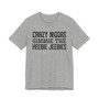 Crazy Niggas Gimmie The Heebie Jeebies   - Tshirt