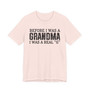 Before I Was A Grandma I Was A Real G - Tshirt