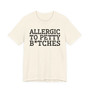 Allergic To Petty Bitches - Tshirt