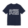 Allergic To Loud Bitches - Tshirt