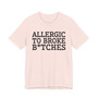 Allergic To Broke Bitches - Tshirt