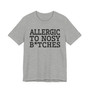 Allergic To Nosy Bitches - Tshirt