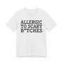 Allergic To Scary Bitches - Tshirt