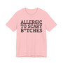Allergic To Scary Bitches - Tshirt