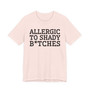 Allergic To Shady Bitches - Tshirt