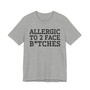 Allergic To 2 Face Bitches - Tshirt