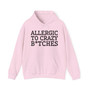 Allergic To Crazy Bitches - Hoodie