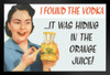 I Found The Vodka It Was Hiding In The Orange Juice Humor Art Print Stand or Hang Wood Frame Display Poster Print 13x9