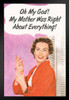 Oh My God! My Mother Was Right About Everything! Humor Art Print Stand or Hang Wood Frame Display Poster Print 9x13