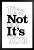 Its Not Me Its You White Art Print Stand or Hang Wood Frame Display Poster Print 9x13