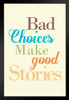 Bad Choices Make Good Stories Cream Art Print Stand or Hang Wood Frame Display Poster Print 9x13