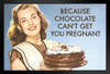 Because Chocolate Cant Get You Pregnant Humor Art Print Stand or Hang Wood Frame Display Poster Print 9x13