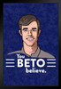 You Beto Believe 2020 Beto ORourke Campaign Funny Black Wood Framed Poster 14x20
