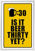 Is It Beer Thirty Yet Drinking Sign Funny White Wood Framed Poster 14x20