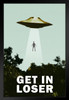 Get In Loser UFO Alien Abduction I Want To Believe Parody Poster Funny Spaceship Beaming Up Human Being Person Black Wood Framed Art Poster 14x20