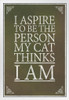 I Aspire To Be The Person My Cat Thinks I Am Brown White Wood Framed Poster 14x20