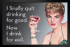 I Quit Drinking For Good Now I Drink For Evil Funny Retro Famous Motivational Inspirational Quote Art Print Stand or Hang Wood Frame Display Poster Print 9x13