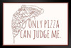 Only Pizza Can Judge Me Funny Art Print Stand or Hang Wood Frame Display Poster Print 9x13