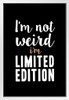 Im Not Weird Im Limited Edition Motivational Inspirational Awesomeness Black White Wood Framed Poster 14x20